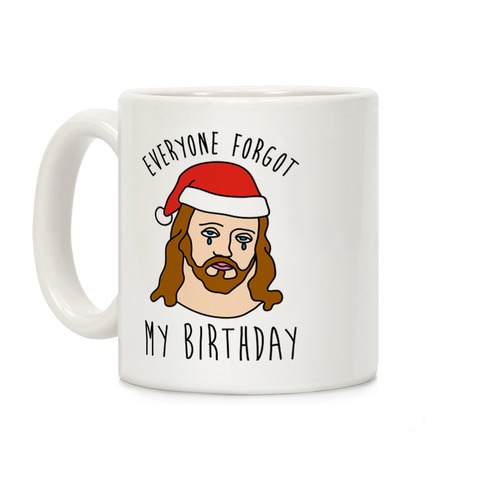 Everyone Forgot My Birthday Coffee Mug