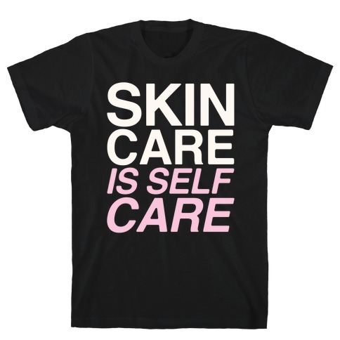 Skin Care Is Self Care White Print T-Shirt