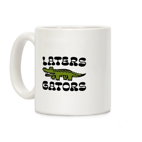 Laters Gators Coffee Mug
