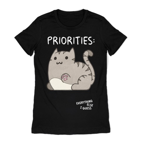 Cat Priorities Womens T-Shirt