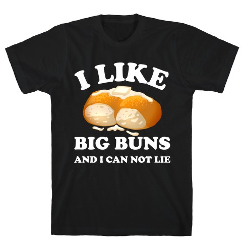 I Like Big Buns And I Can Not Lie T-Shirt