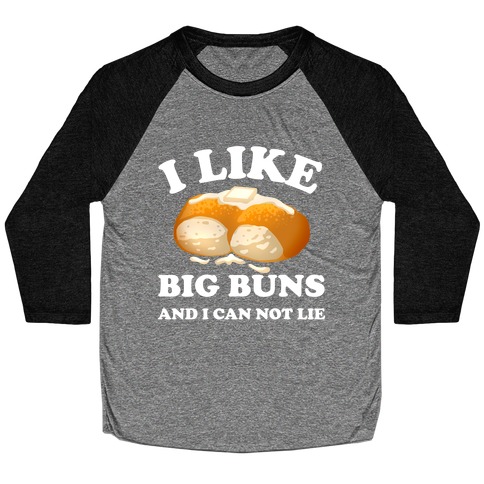 I Like Big Buns And I Can Not Lie Baseball Tee