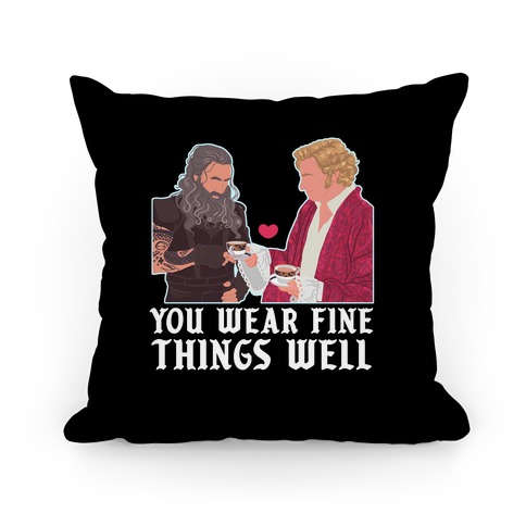 You Wear Fine Things Well Pillow