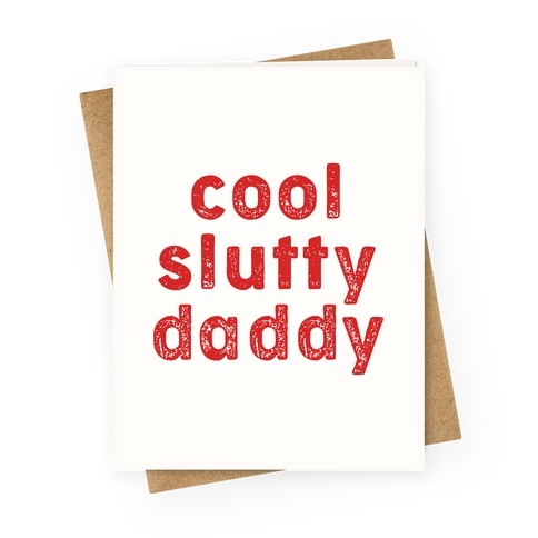 Cool Slutty Daddy Greeting Card