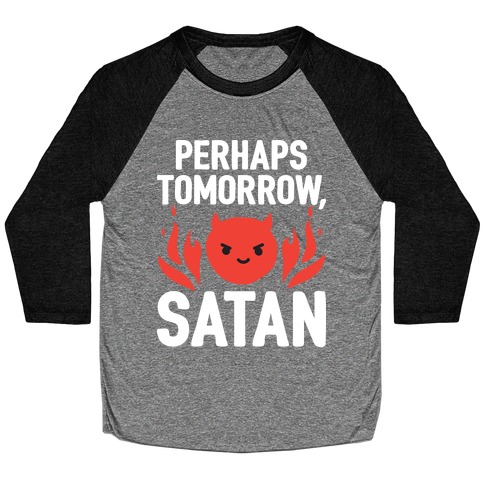 Perhaps Tomorrow, Satan Baseball Tee