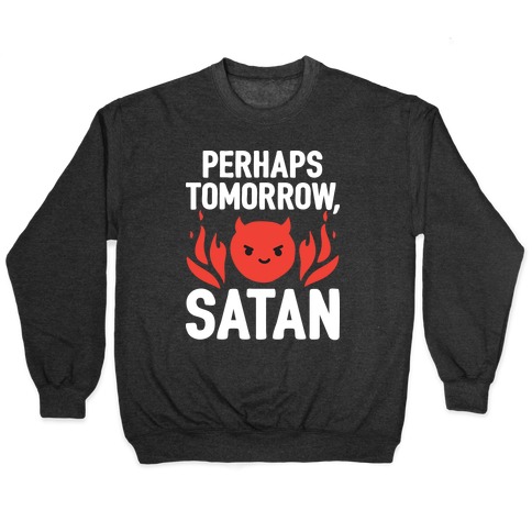Perhaps Tomorrow, Satan Pullover