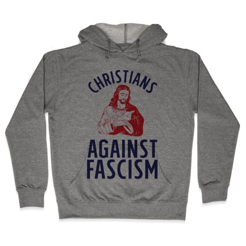 Christians Against Fascism Hooded Sweatshirt