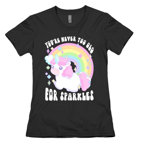 You're Never Too Old For Sparkles Womens T-Shirt