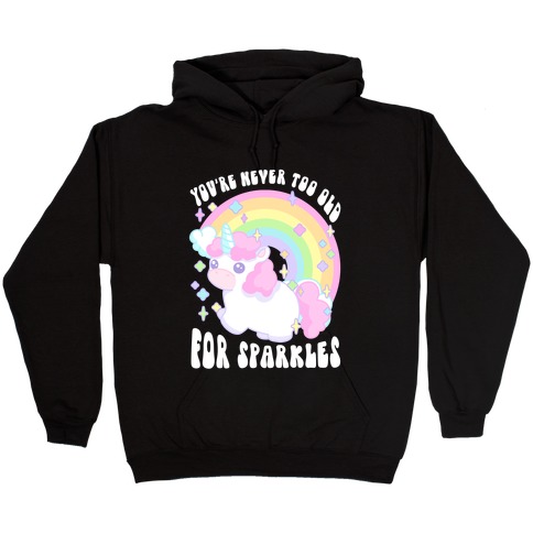 You're Never Too Old For Sparkles Hooded Sweatshirt