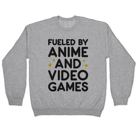 Fueled By Anime And Video Games Pullover