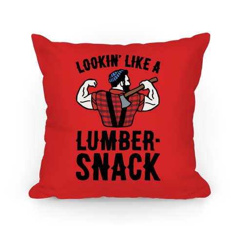 Lookin' Like A Lumber-Snack Parody Pillow