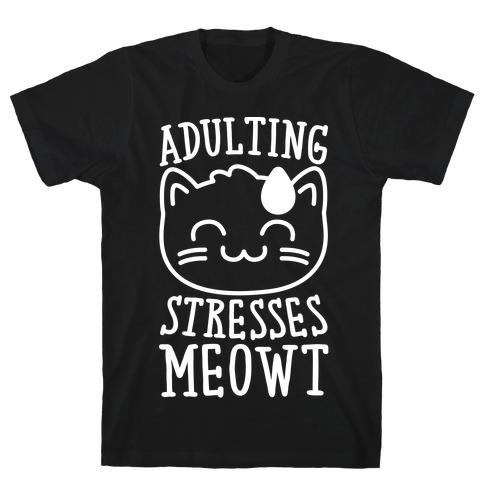 Adulting Stresses Meowt White Print T-Shirt