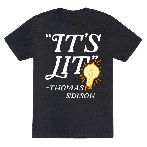 It's Lit - Thomas Edison T-Shirt