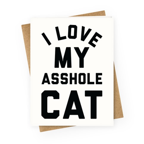 I Love My Asshole Cat Greeting Card