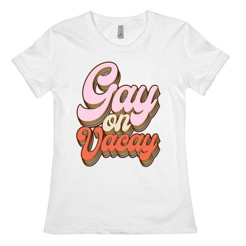 Gay on Vacay Womens T-Shirt