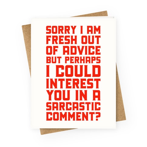 Sorry I am Fresh Out of Advice Sarcastic Greeting Card