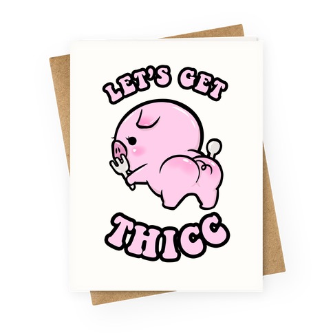 Let's Get Thicc Greeting Card