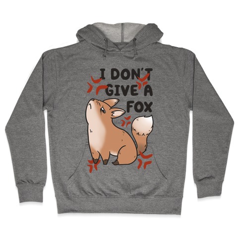 I Don't Give a Fox Hooded Sweatshirt