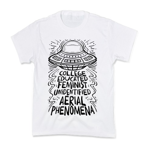 College Educated Feminist Unidentified Aerial Phenomena Kids T-Shirt