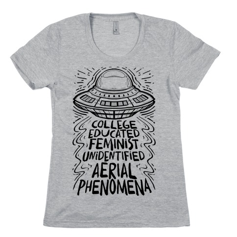 College Educated Feminist Unidentified Aerial Phenomena Womens T-Shirt