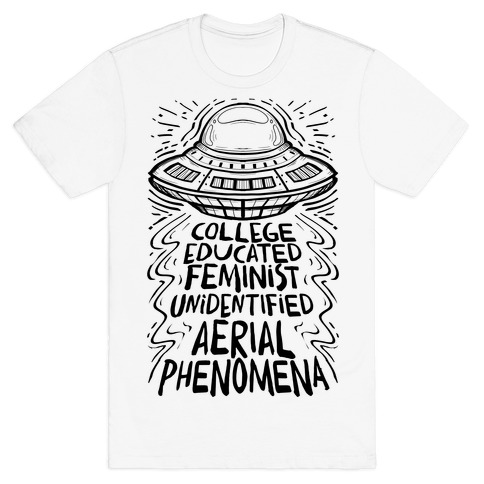 College Educated Feminist Unidentified Aerial Phenomena T-Shirt
