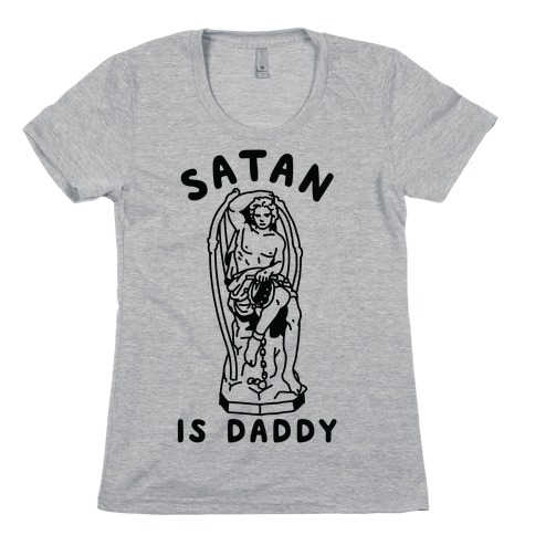 Satan is Daddy Womens T-Shirt