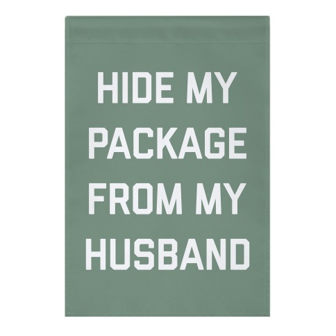 Hide My Package From My Husband Garden Flag