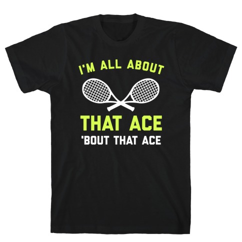 I'm All About That Ace T-Shirt