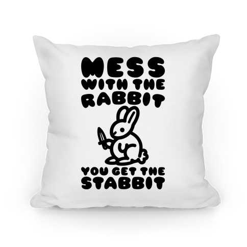Mess With The Rabbit You Get The Stabbit Pillow