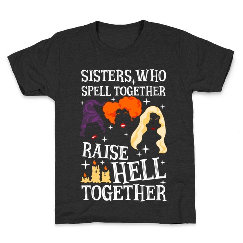 Sisters Who Spell Together Raise Hell Together Sanderson Sisters Kids T-Shirt