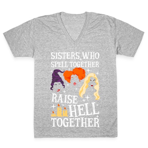 Sisters Who Spell Together Raise Hell Together Sanderson Sisters V-Neck Tee Shirt