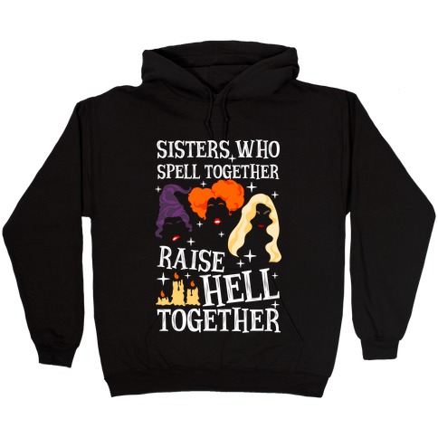 Sisters Who Spell Together Raise Hell Together Sanderson Sisters Hooded Sweatshirt