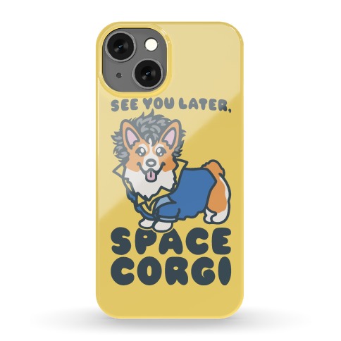 See You Later Space Corgi Parody Phone Case