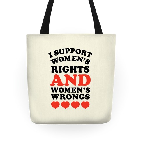 I Support Women's Rights AND Women's Wrongs <3 Tote