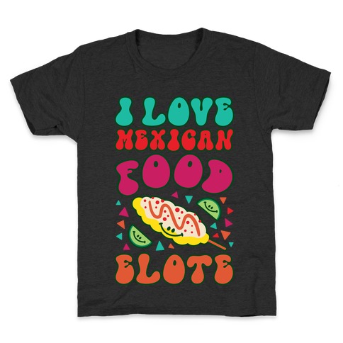 I Love Mexican Food Elote Kids T-Shirt