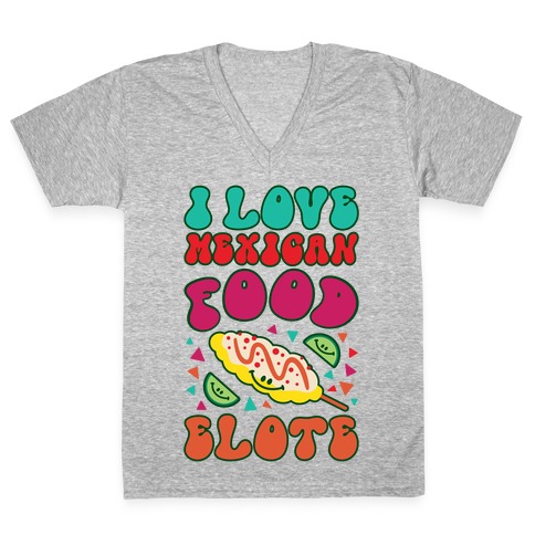 I Love Mexican Food Elote V-Neck Tee Shirt