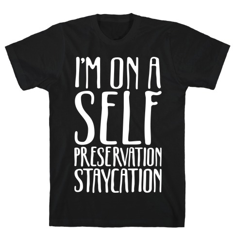 I'm On A Self Preservation Staycation White Print T-Shirt