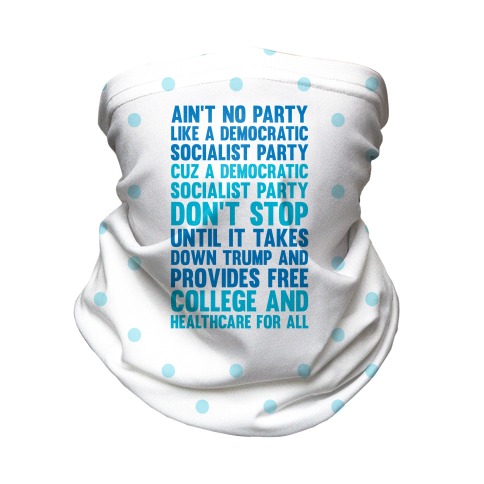 Ain't No Party Like A Democratic Socialist Party Neck Gaiter