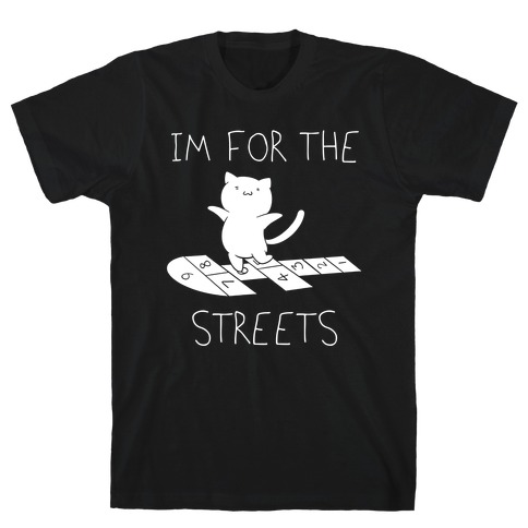 I'm For The Streets Cat Parody T-Shirt