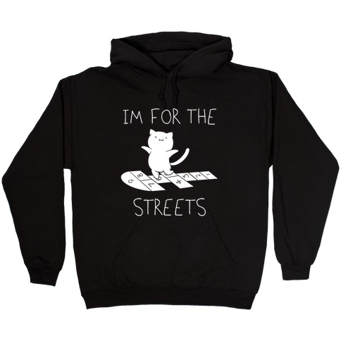 I'm For The Streets Cat Parody Hooded Sweatshirt