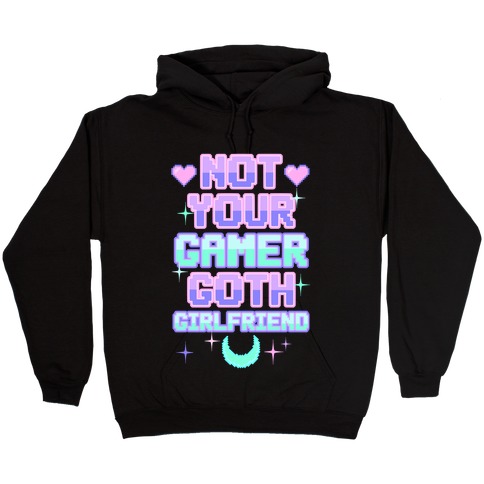 Not Your Gamer Goth Girlfriend Hooded Sweatshirt