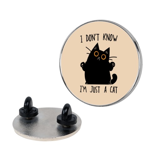 I don't know, I'm just a cat Pin