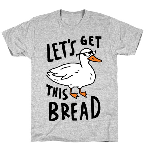 Let's Get This Bread Duck T-Shirt