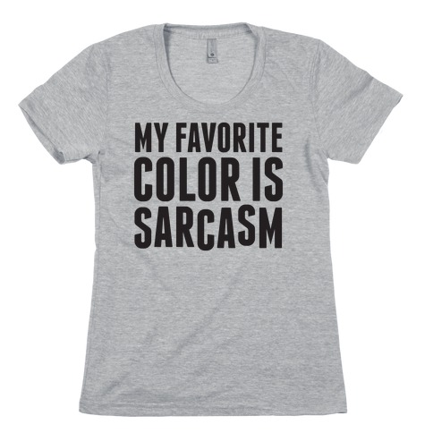My Favorite Color is Sarcasm Womens T-Shirt