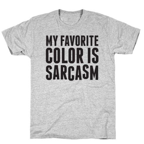 My Favorite Color is Sarcasm T-Shirt