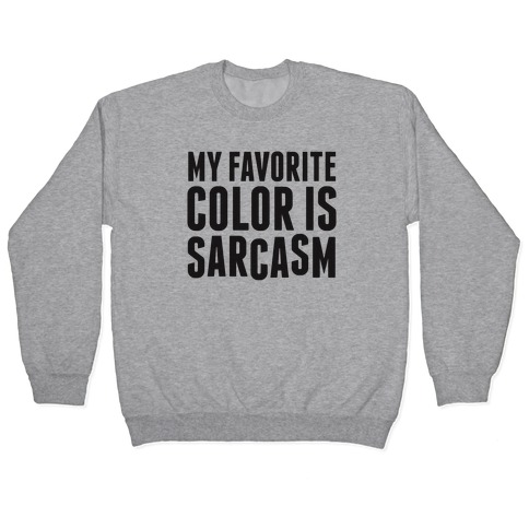 My Favorite Color is Sarcasm Pullover