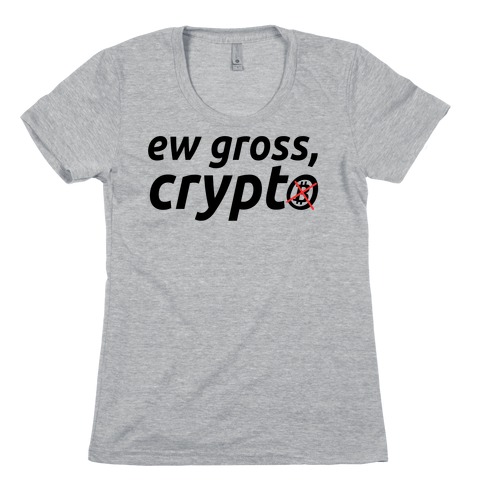 Ew Gross, Crypto Womens T-Shirt