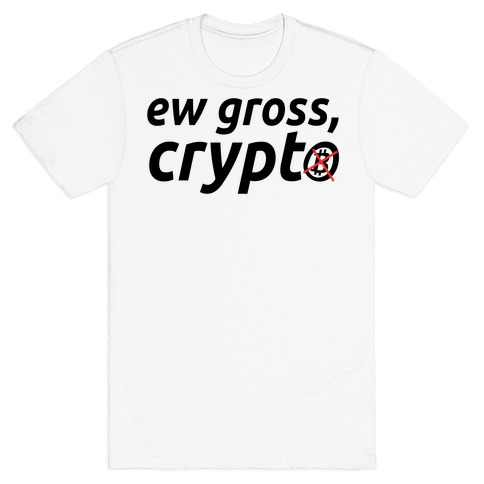 Ew Gross, Crypto T-Shirt