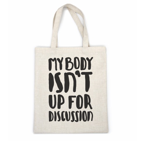 My Body Isn't Up For Discussion Casual Tote