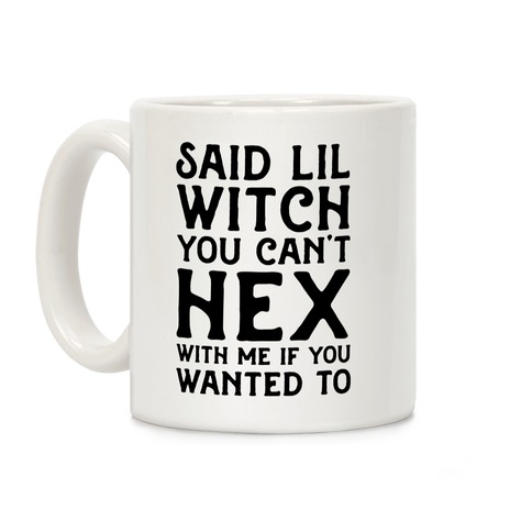 Said Lil Witch You Can't Hex With Me (Version 2) Coffee Mug